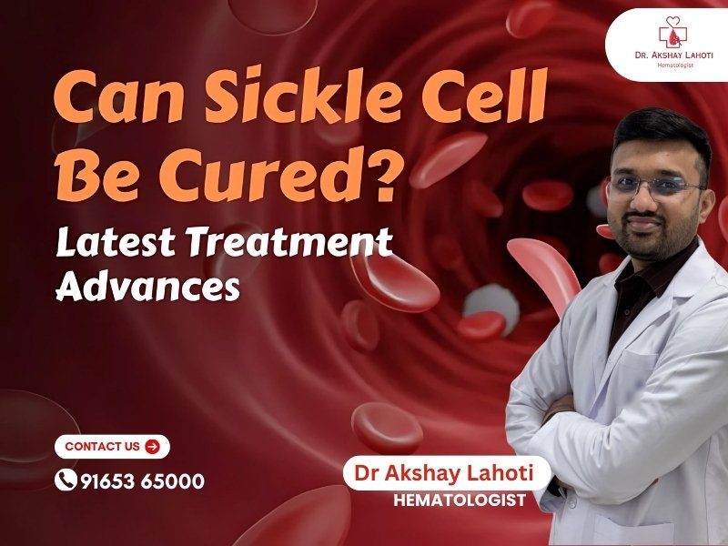 Sickle Cell Disease Treatment in Indore by Dr. Akshay Lahoti – Hematologist, highlighting the latest advances in curing sickle cell anemia.