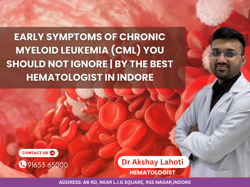 Dr Akshay Lahoti hematologist in Indore explaining early symptoms of Chronic Myeloid Leukemia (CML) with red blood cells background