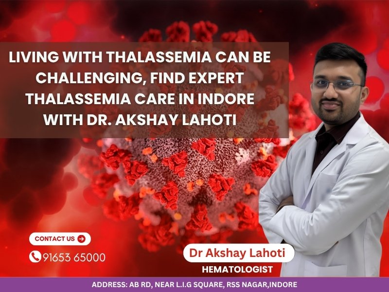 Thalassemia Treatment in Indore by Dr Akshay Lahoti showing expert hematologist care and patient support